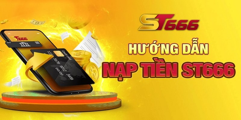 Hướng dẫn nạp, rút tiền siêu nhanh tại st666