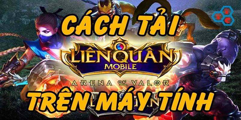 Quy trình tải liên quân mobile cho pc